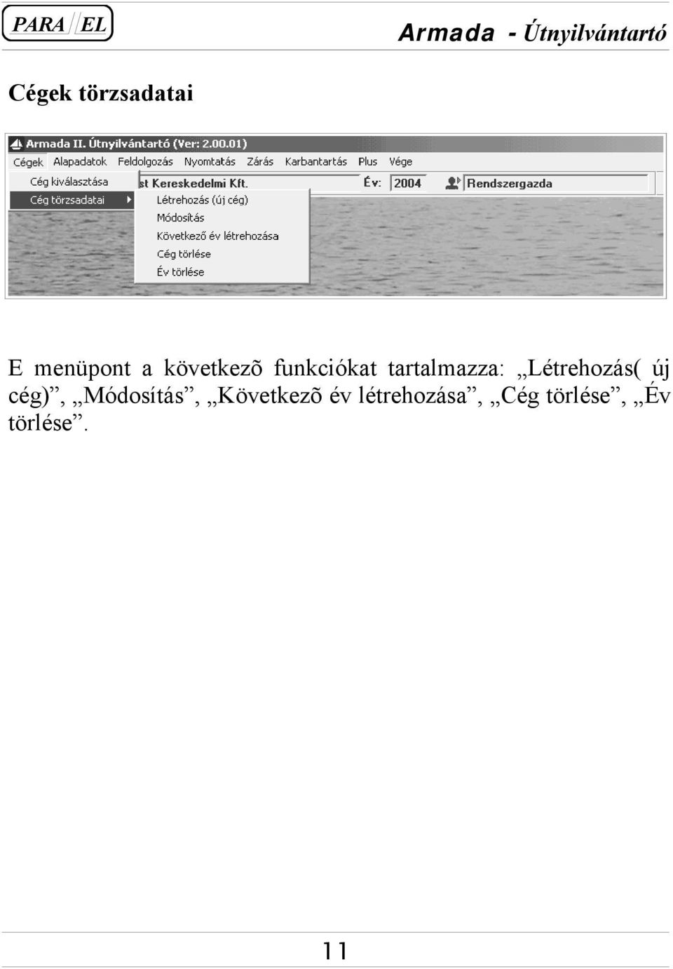Létrehozás( új cég), Módosítás,