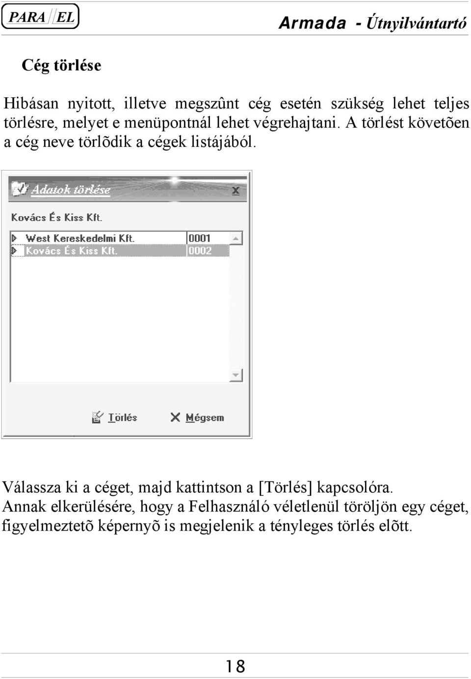 Válassza ki a céget, majd kattintson a [Törlés] kapcsolóra.