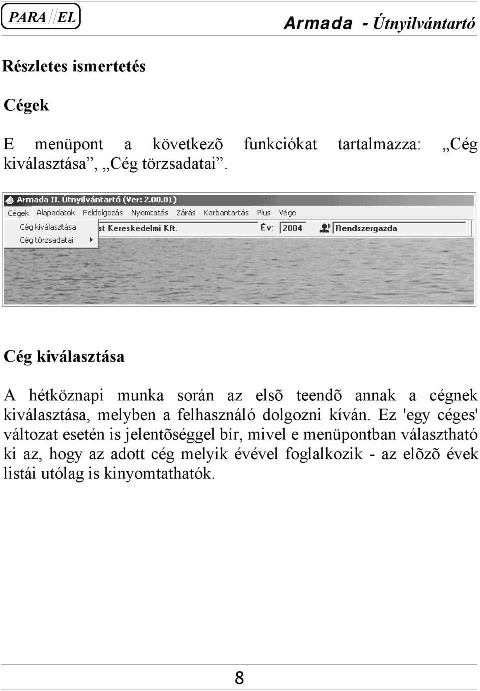 Cég kiválasztása A hétköznapi munka során az elsõ teendõ annak a cégnek kiválasztása, melyben a