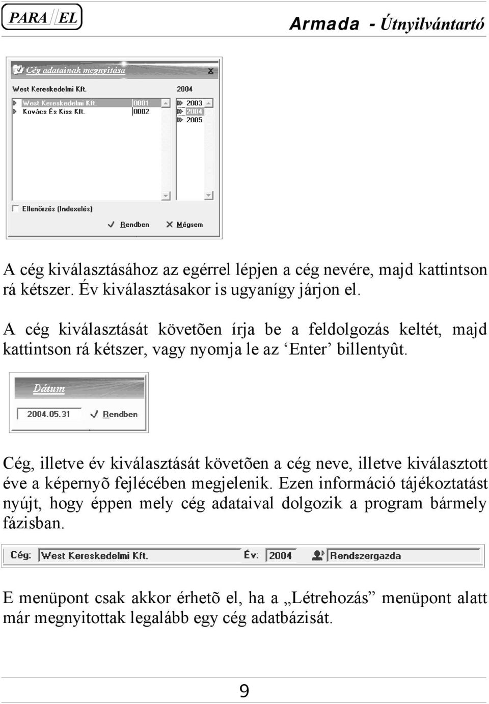 Cég, illetve év kiválasztását követõen a cég neve, illetve kiválasztott éve a képernyõ fejlécében megjelenik.