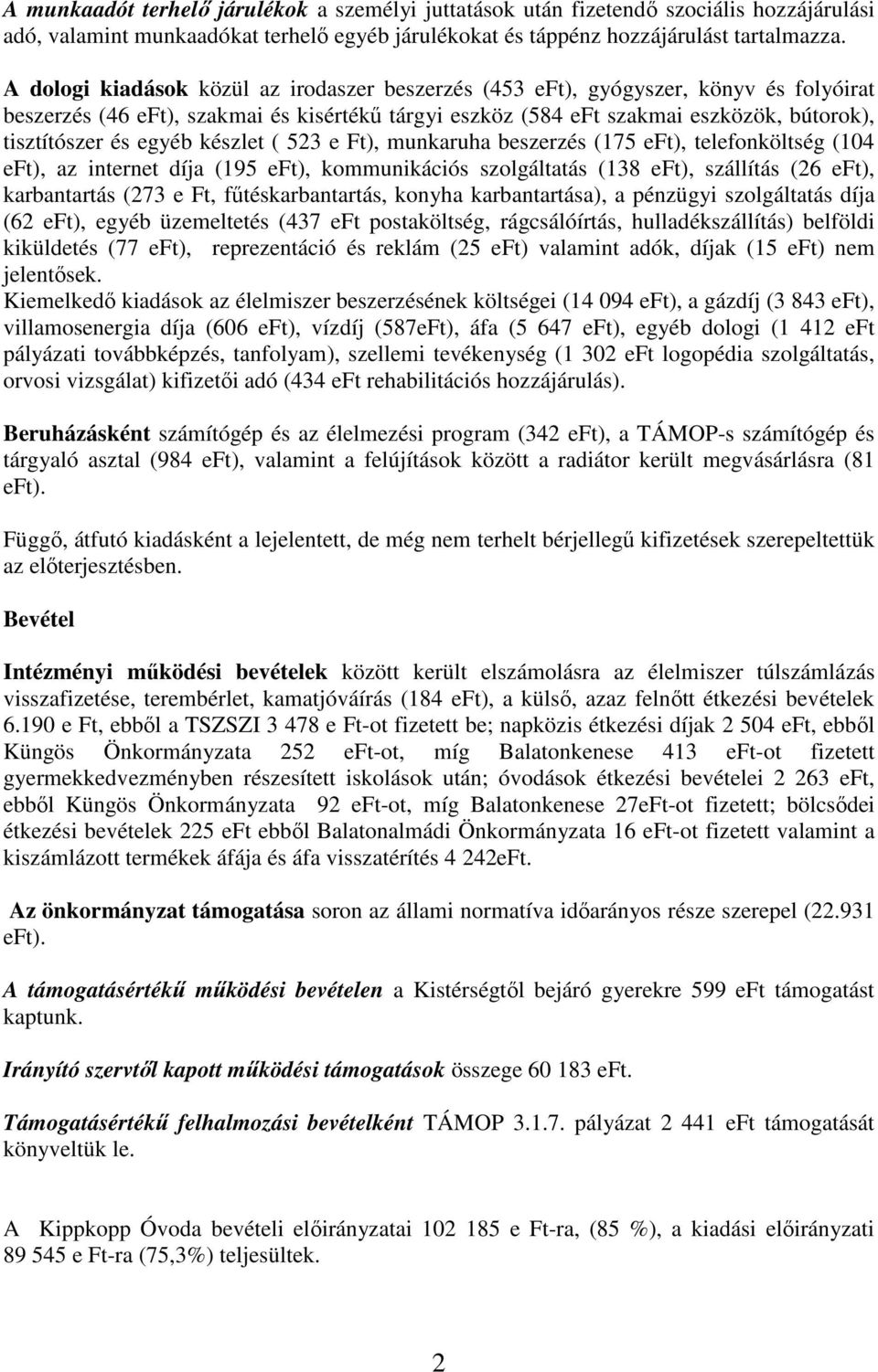 egyéb készlet ( 523 e Ft), munkaruha beszerzés (175 eft), telefonköltség (104 eft), az internet díja (195 eft), kommunikációs szolgáltatás (138 eft), szállítás (26 eft), karbantartás (273 e Ft,