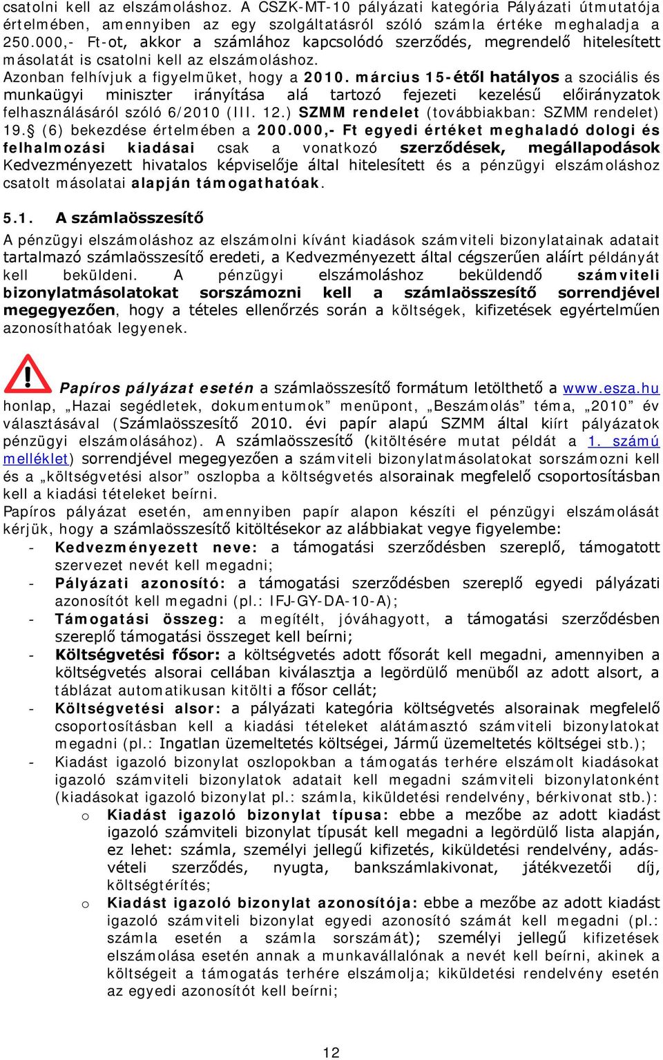 március 15-étől hatályos a szociális és munkaügyi miniszter irányítása alá tartozó fejezeti kezelésű előirányzatok felhasználásáról szóló 6/2010 (III. 12.