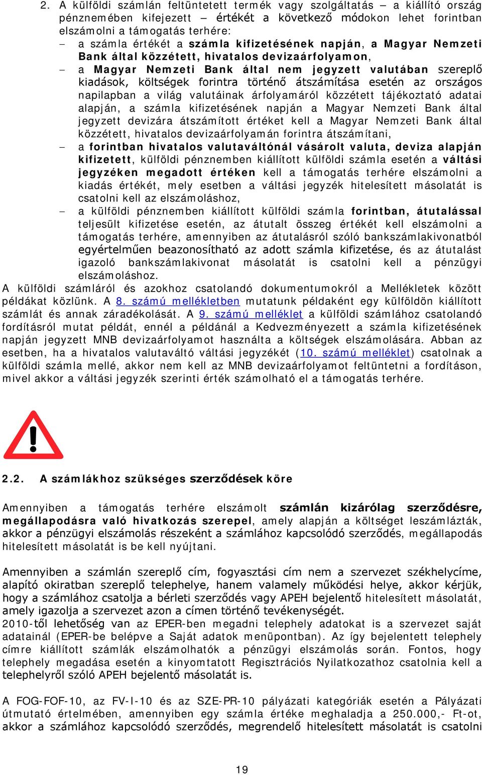 átszámítása esetén az országos napilapban a világ valutáinak árfolyamáról közzétett tájékoztató adatai alapján, a számla kifizetésének napján a Magyar Nemzeti Bank által jegyzett devizára átszámított