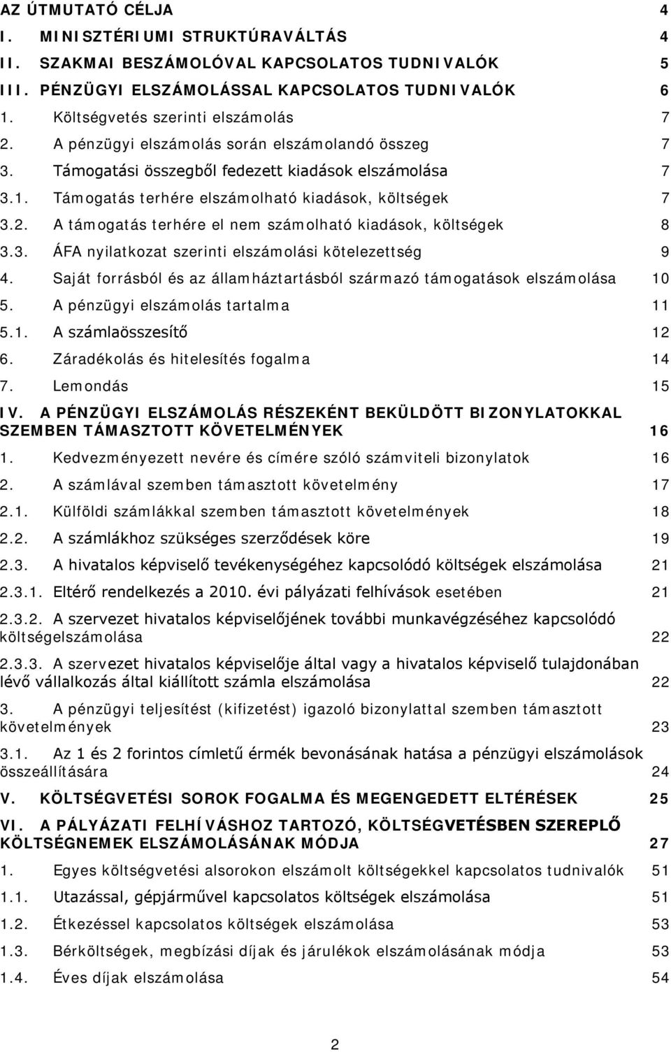 A támogatás terhére el nem számolható kiadások, költségek 3.3. ÁFA nyilatkozat szerinti elszámolási kötelezettség 4. Saját forrásból és az államháztartásból származó támogatások elszámolása 5.