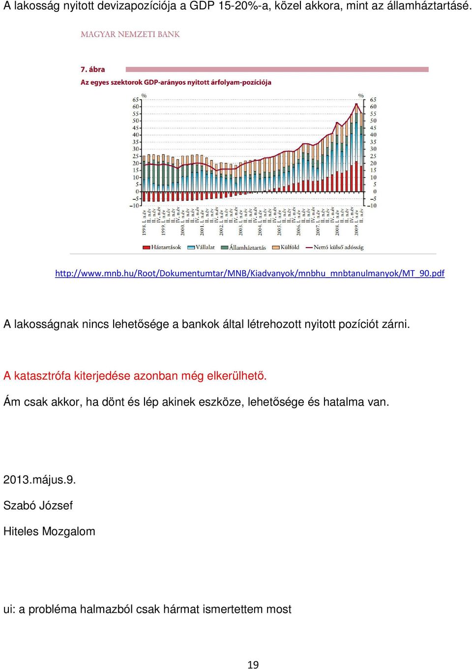 pdf A lakosságnak nincs lehetősége a bankok által létrehozott nyitott pozíciót zárni.