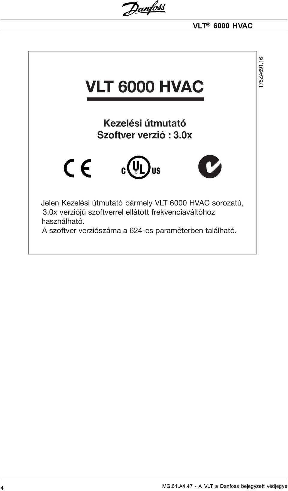 0x Jelen Kezelési útmutató bármely VLT 6000 HVAC sorozatú, 3.