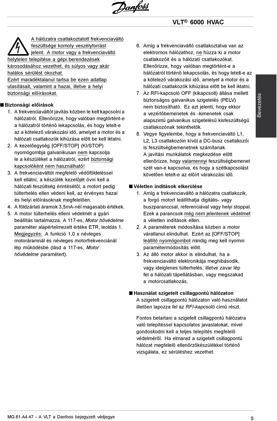 Ezért maradéktalanul tartsa be ezen adatlap utasításait, valamint a hazai, illetve a helyi biztonsági előírásokat. Biztonsági előírások 1.
