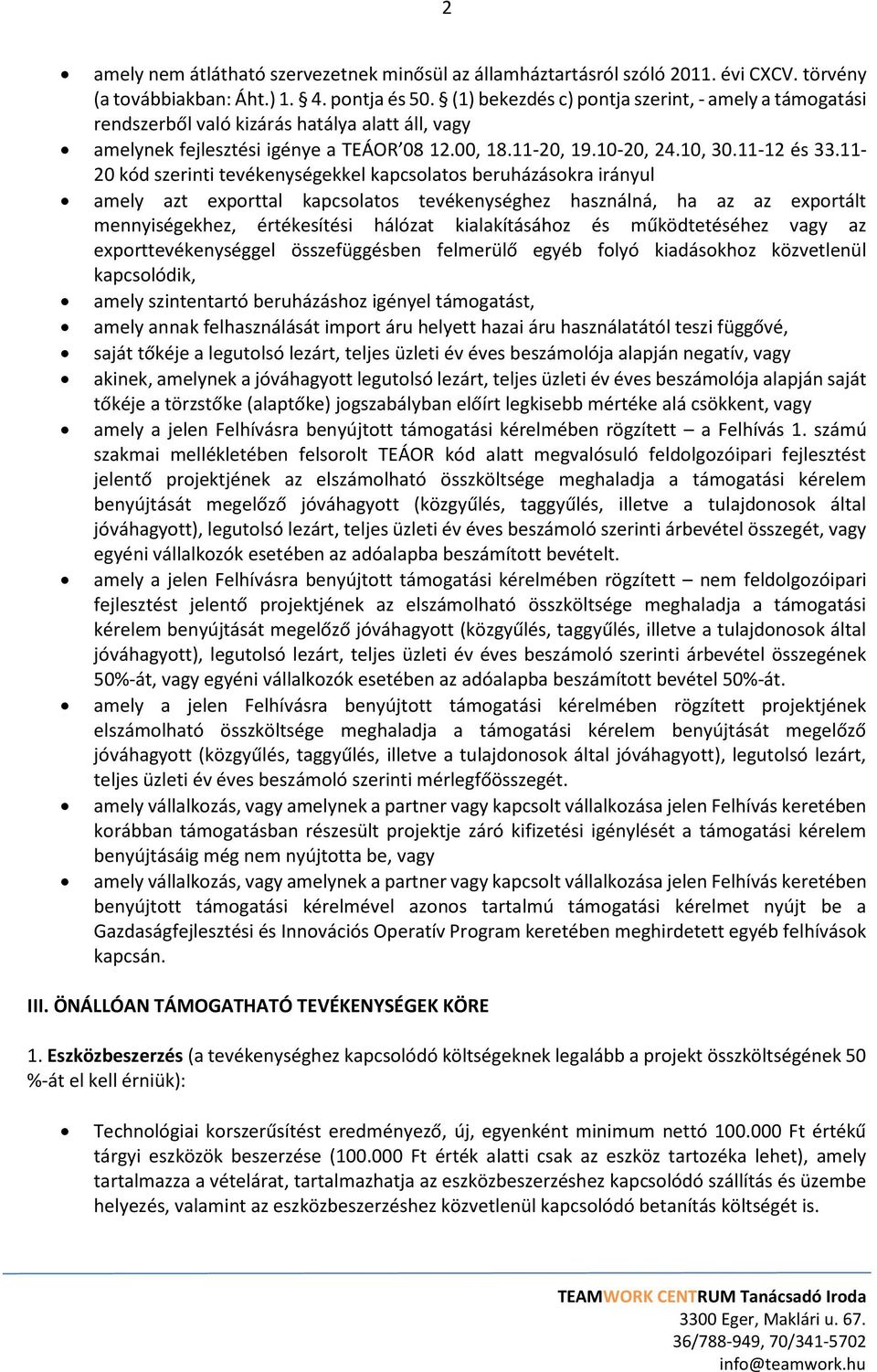 11-20 kód szerinti tevékenységekkel kapcsolatos beruházásokra irányul amely azt exporttal kapcsolatos tevékenységhez használná, ha az az exportált mennyiségekhez, értékesítési hálózat kialakításához