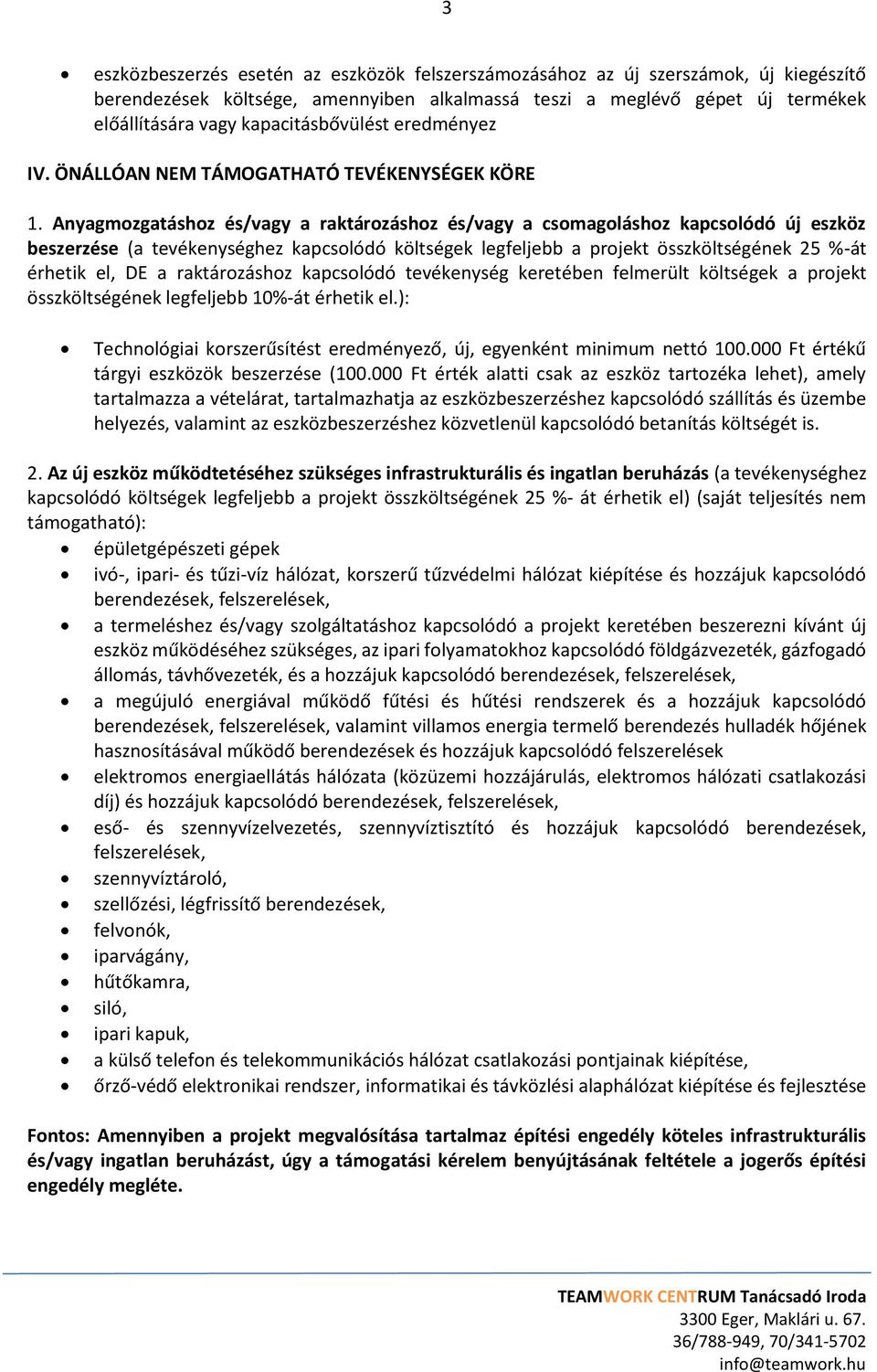 Anyagmozgatáshoz és/vagy a raktározáshoz és/vagy a csomagoláshoz kapcsolódó új eszköz beszerzése (a tevékenységhez kapcsolódó költségek legfeljebb a projekt összköltségének 25 %-át érhetik el, DE a