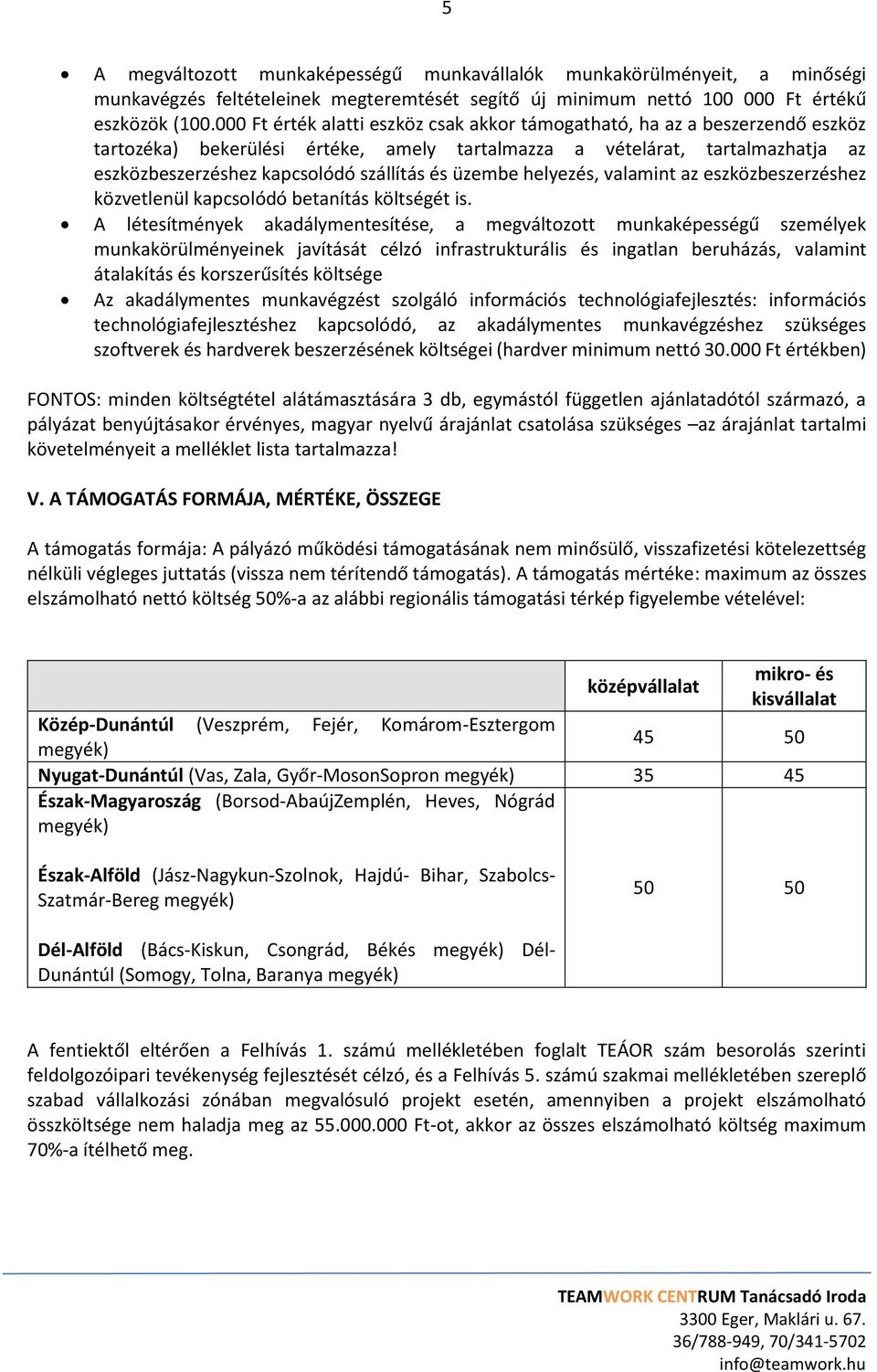 üzembe helyezés, valamint az eszközbeszerzéshez közvetlenül kapcsolódó betanítás költségét is.