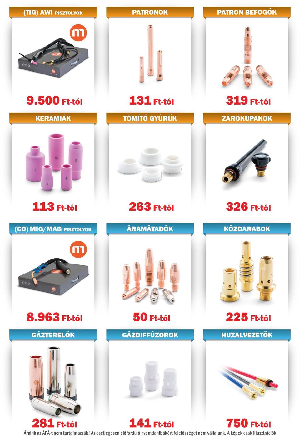 Ft-tól (CO) MIG/MAG PISZTOLYOK 263 Ft-tól ÁRAMÁTADÓK 326 Ft-tól KÖZDARABOK