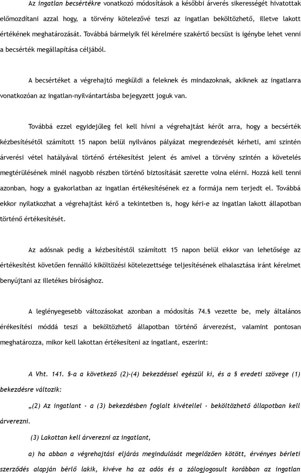 A becsértéket a végrehajtó megküldi a feleknek és mindazoknak, akiknek az ingatlanra vonatkozóan az ingatlan-nyilvántartásba bejegyzett joguk van.