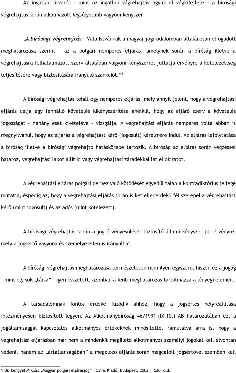 felhatalmazott szerv általában vagyoni kényszerrel juttatja érvényre a kötelezettség teljesítésére vagy biztosítására irányuló szankciót.