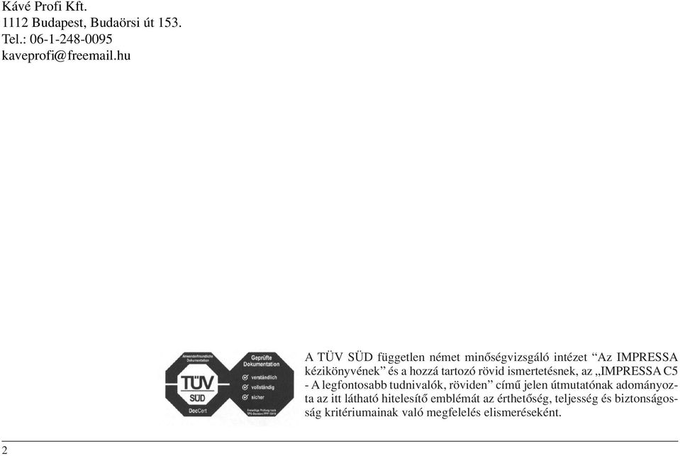 smertetésnek, az IMPRESSA C5 - A legfontosabb tudnvalók, rövden címû jelen útmutatónak adományozta