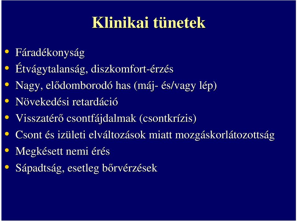 Visszatérő csontfájdalmak (csontkrízis) Csont és s izületi elváltoz ltozások