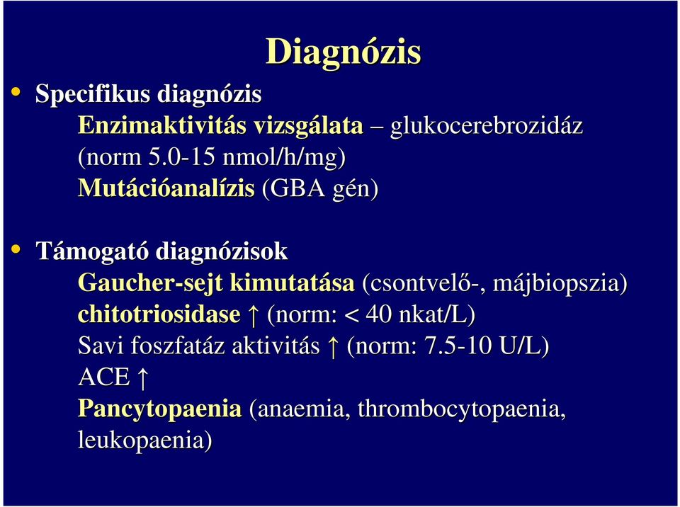 kimutatása (csontvelő-,, májbiopszia) m chitotriosidase (norm: < 40 nkat/l) Savi