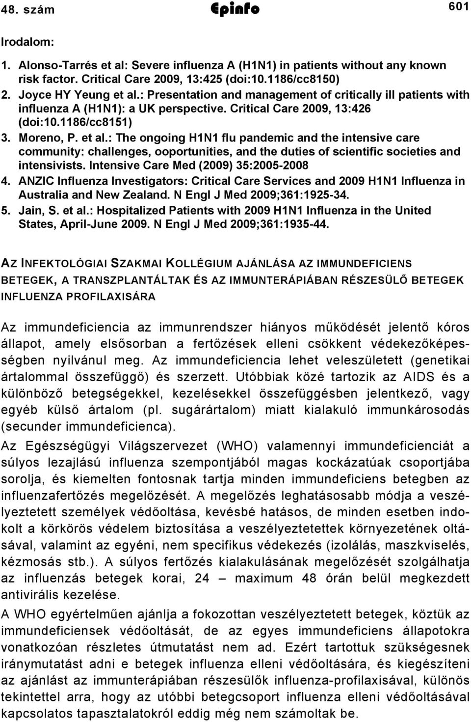 : The ongoing HN flu pandemic and the intensive care community: challenges, ooportunities, and the duties of scientific societies and intensivists. Intensive Care Med (2009) 35:20052008 4.