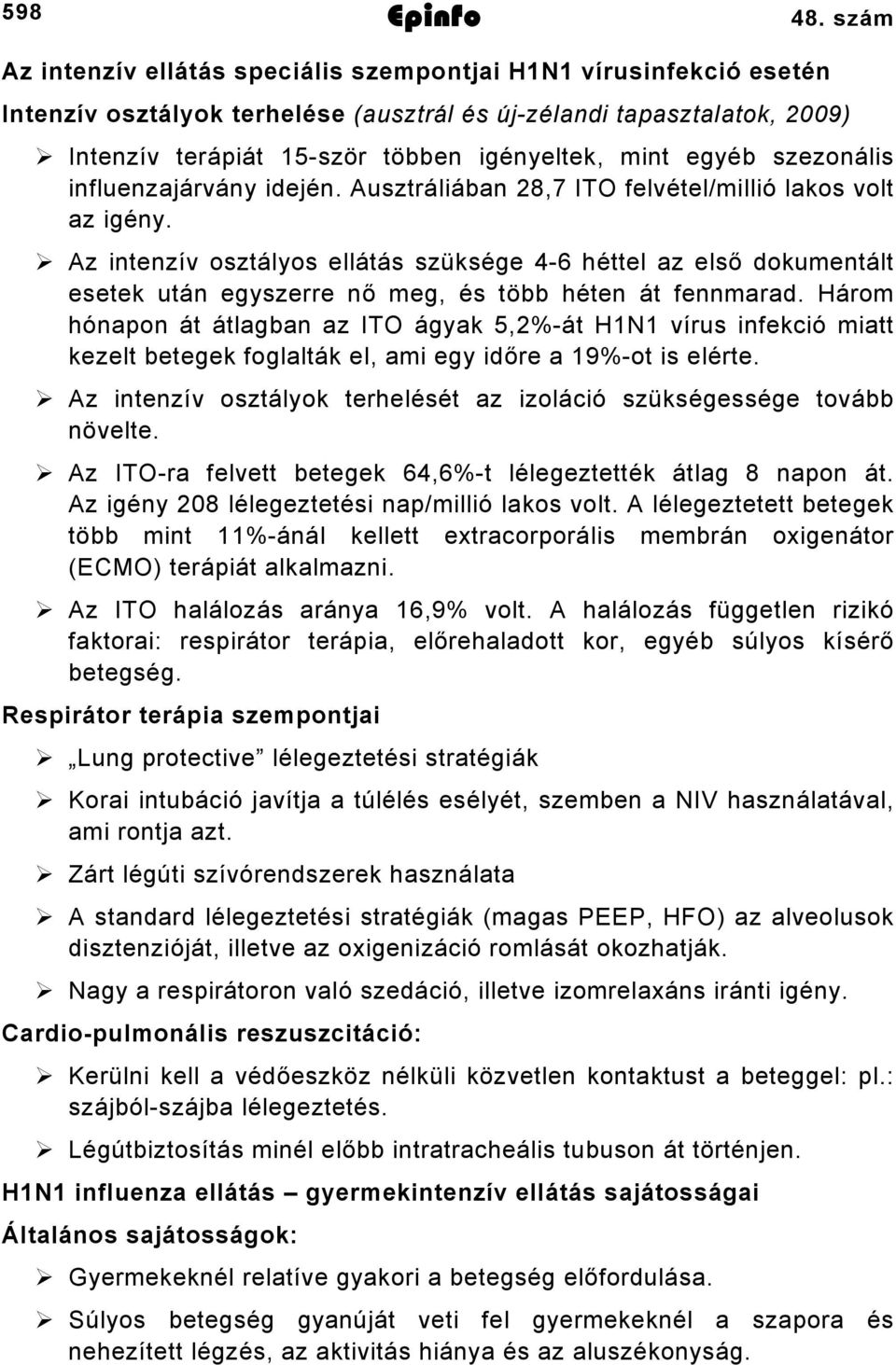 szezonális influenzajárvány idején. Ausztráliában 28,7 ITO felvétel/millió lakos volt az igény.