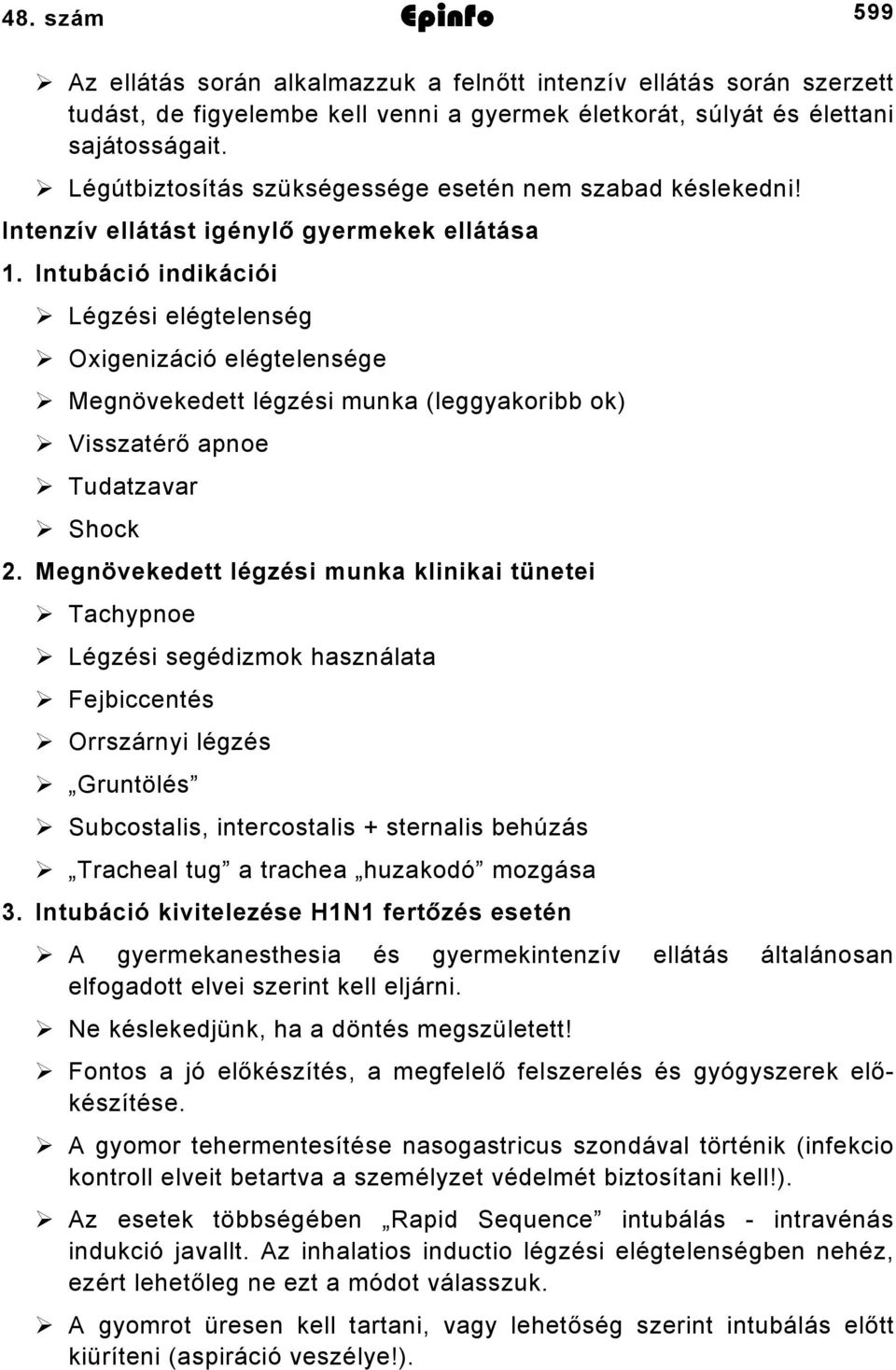 Intubáció indikációi Légzési elégtelenség Oxigenizáció elégtelensége Megnövekedett légzési munka (leggyakoribb ok) Visszatérő apnoe Tudatzavar Shock 2.