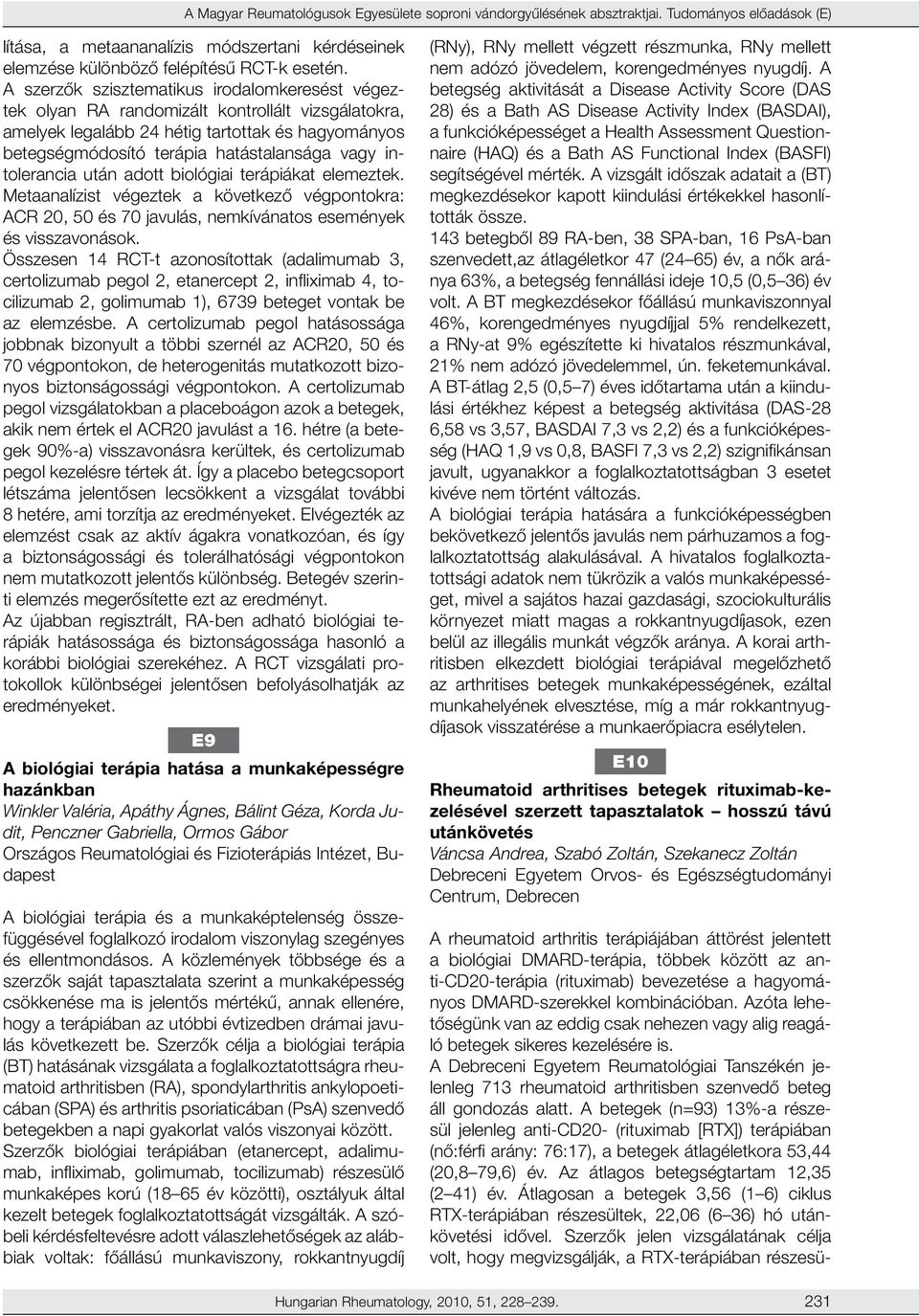 intolerancia után adott biológiai terápiákat elemeztek. Metaanalízist végeztek a következő végpontokra: ACR 20, 50 és 70 javulás, nemkívánatos események és visszavonások.