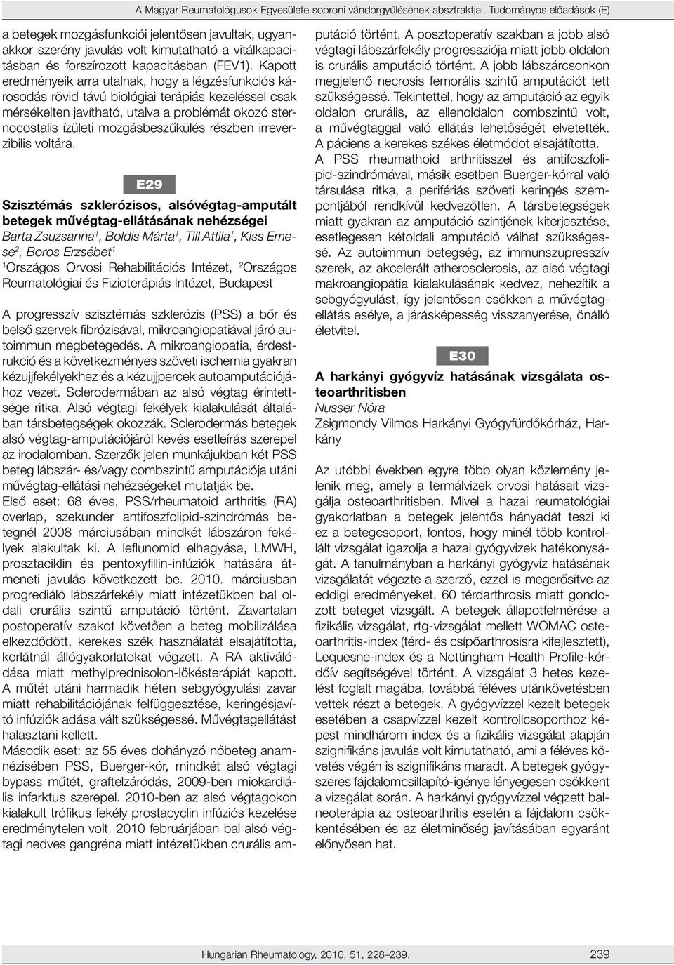 Kapott eredményeik arra utalnak, hogy a légzésfunkciós károsodás rövid távú biológiai terápiás kezeléssel csak mérsékelten javítható, utalva a problémát okozó sternocostalis ízületi mozgásbeszűkülés