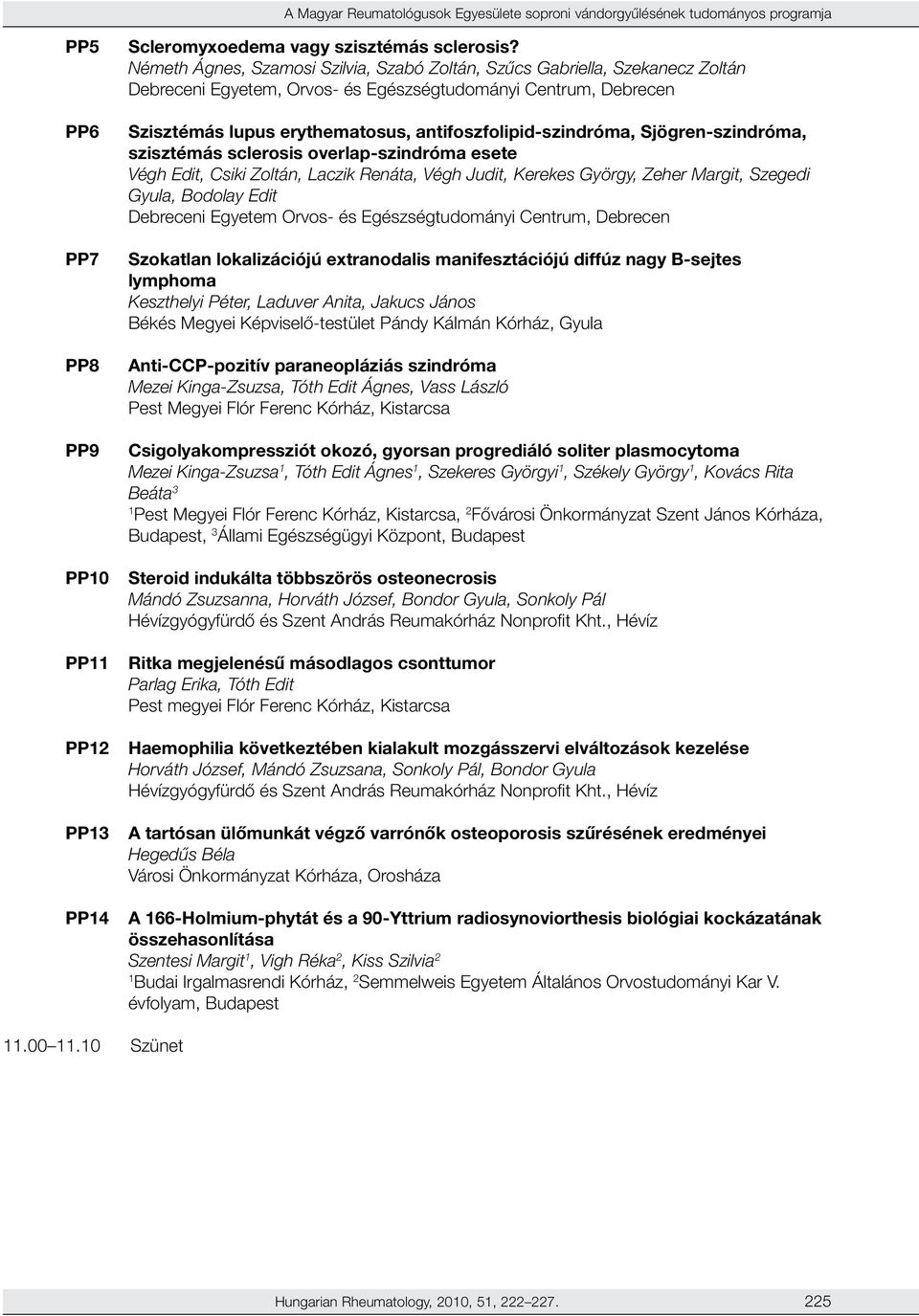 antifoszfolipid-szindróma, Sjögren-szindróma, szisztémás sclerosis overlap-szindróma esete Végh Edit, Csiki Zoltán, Laczik Renáta, Végh Judit, Kerekes György, Zeher Margit, Szegedi Gyula, Bodolay