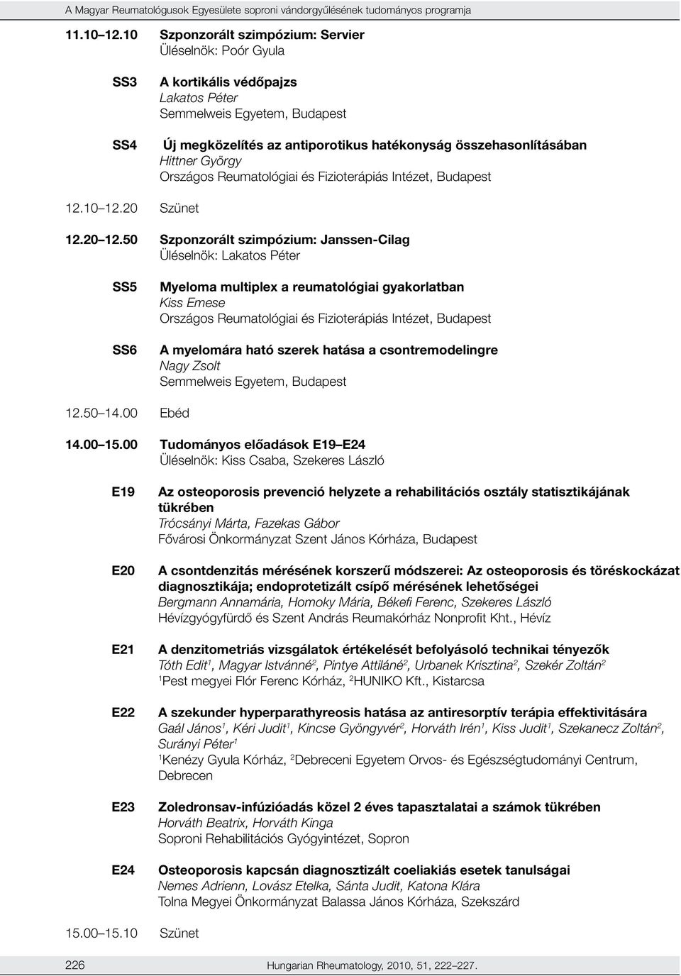 Hittner György Országos Reumatológiai és Fizioterápiás Intézet, Budapest 2.0 2.20 Szünet 2.20 2.
