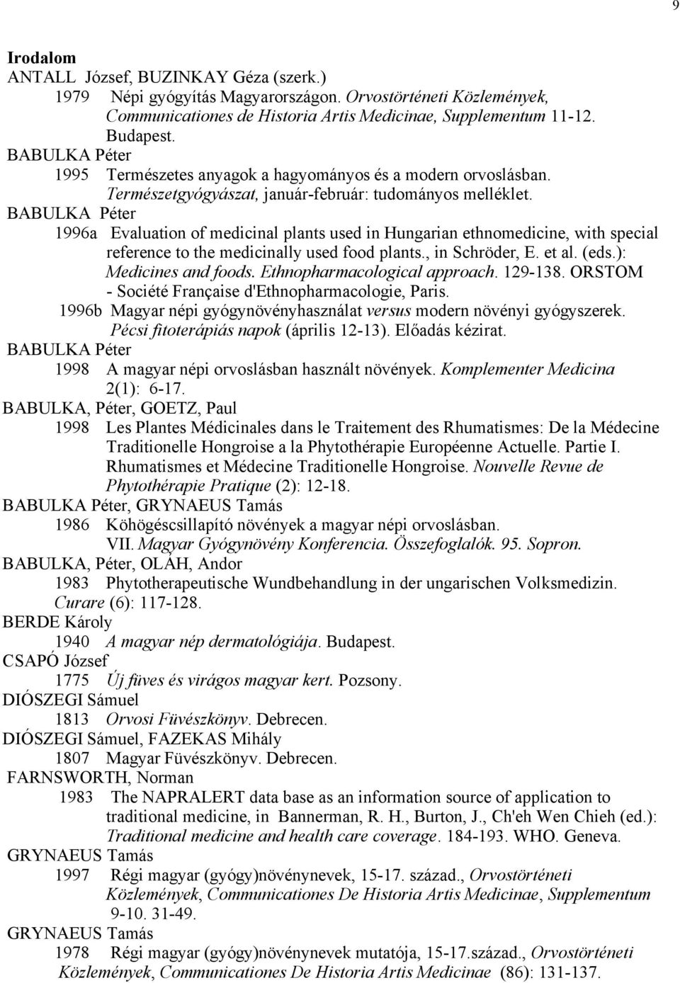 BABULKA Péter 1996a Evaluation of medicinal plants used in Hungarian ethnomedicine, with special reference to the medicinally used food plants., in Schröder, E. et al. (eds.): Medicines and foods.