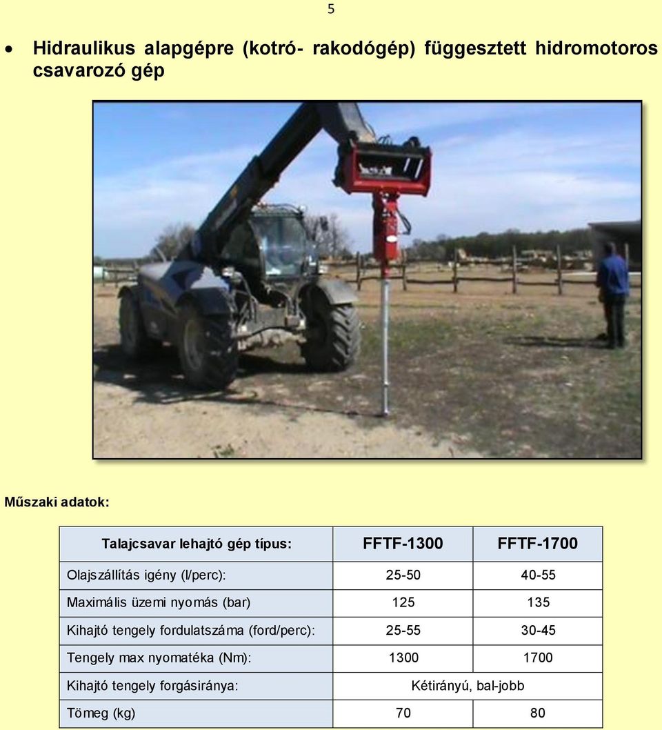 40-55 Maximális üzemi nyomás (bar) 125 135 Kihajtó tengely fordulatszáma (ford/perc): 25-55