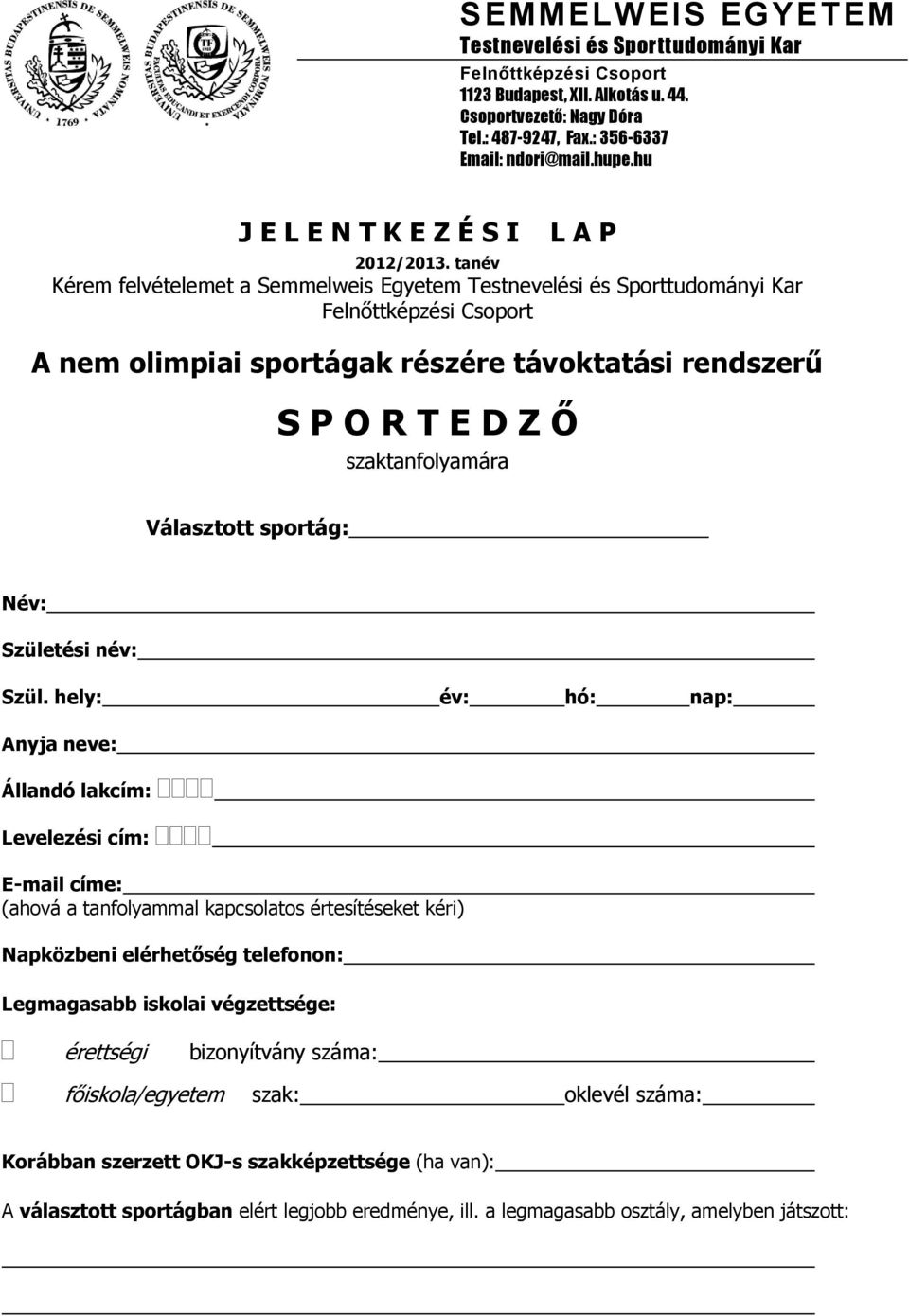 tanév Kérem felvételemet a Semmelweis Egyetem Testnevelési és Sporttudományi Kar Felnőttképzési Csoport A nem olimpiai sportágak részére távoktatási rendszerű S P O R T E D Z Ő szaktanfolyamára