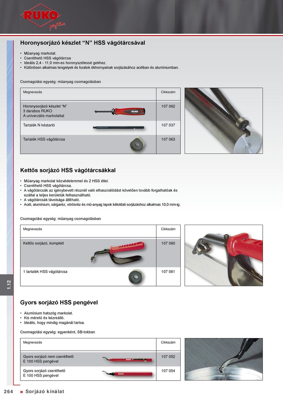 Horonysorjázó készlet N 3 darabos RUKO univerzális markolattal 107 062 Tartalék N késtartó 107 037 Tartalék HSS vágótárcsa 107 063 Kettős sorjázó HSS vágótárcsákkal Műanyag markolat kézvédelemmel és