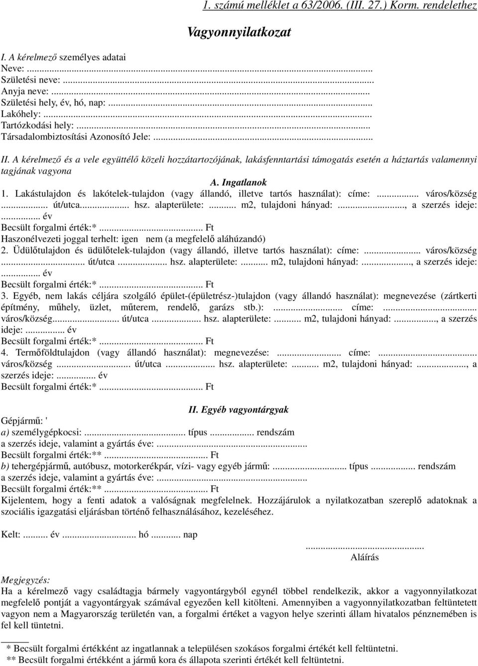 A kérelmező és a vele együttélő közeli hozzátartozójának, lakásfenntartási támogatás esetén a háztartás valamennyi tagjának vagyona A. Ingatlanok 1.