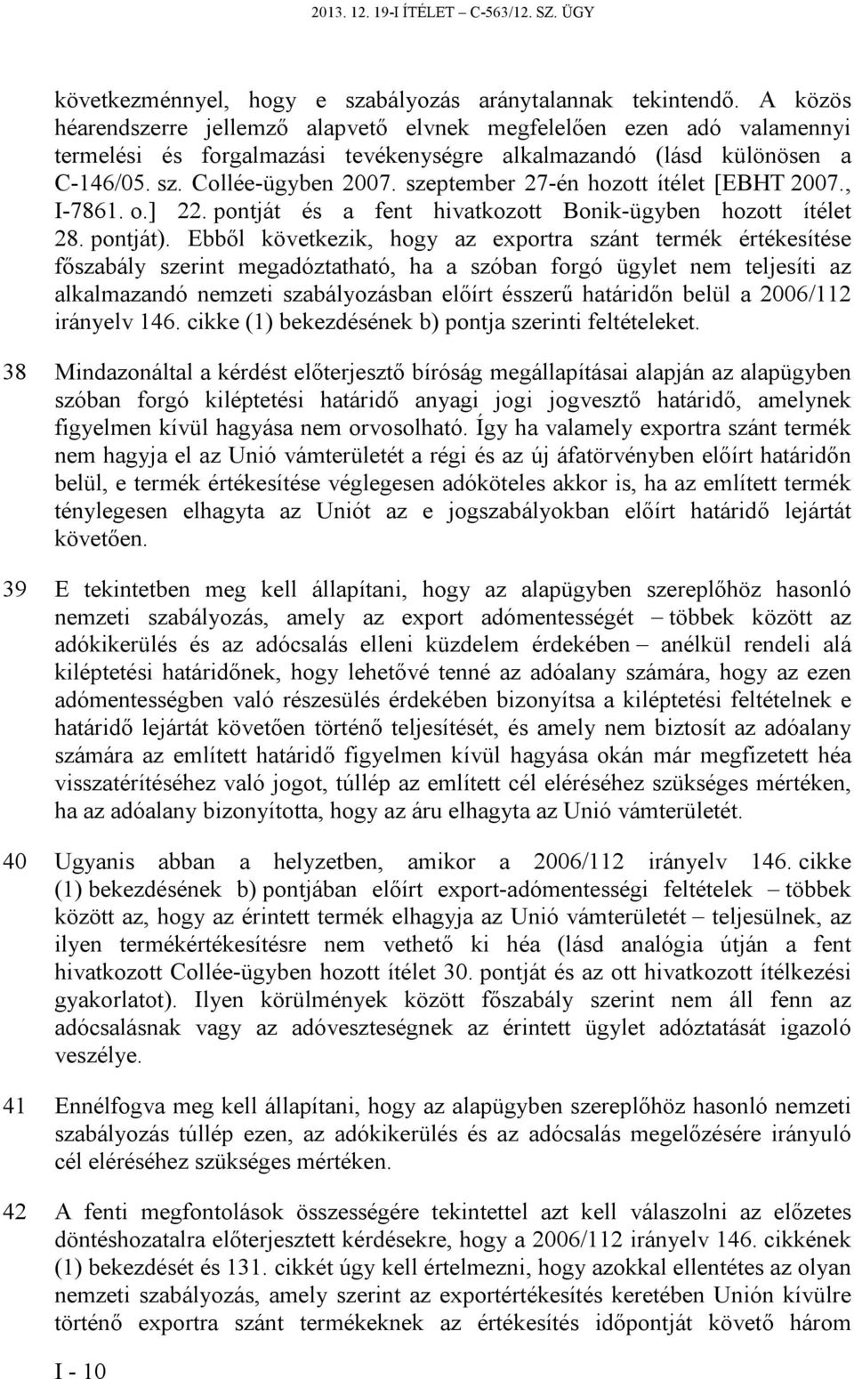 szeptember 27-én hozott ítélet [EBHT 2007., I-7861. o.] 22. pontját és a fent hivatkozott Bonik-ügyben hozott ítélet 28. pontját).