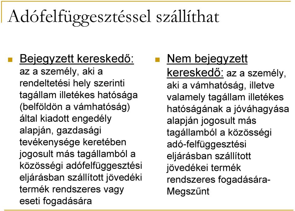 szállított jövedéki termék rendszeres vagy eseti fogadására Nem bejegyzett kereskedő: az a személy, aki a vámhatóság, illetve valamely tagállam