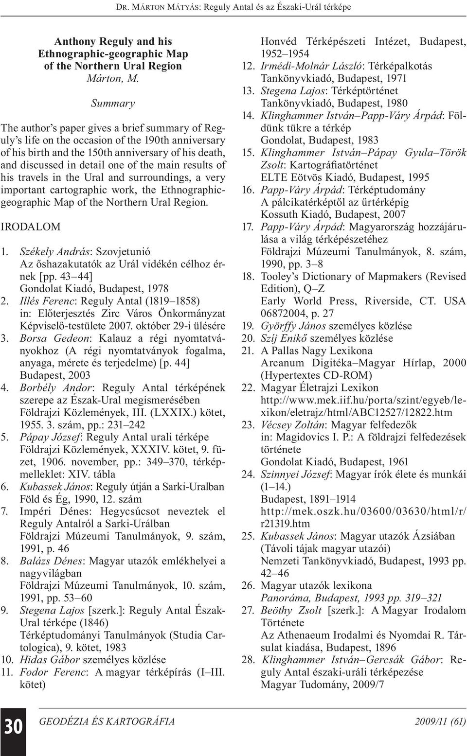 results of his travels in the Ural and surroundings, a very important cartographic work, the Ethnographicgeographic Map of the Northern Ural Region. IRODALOM 1.
