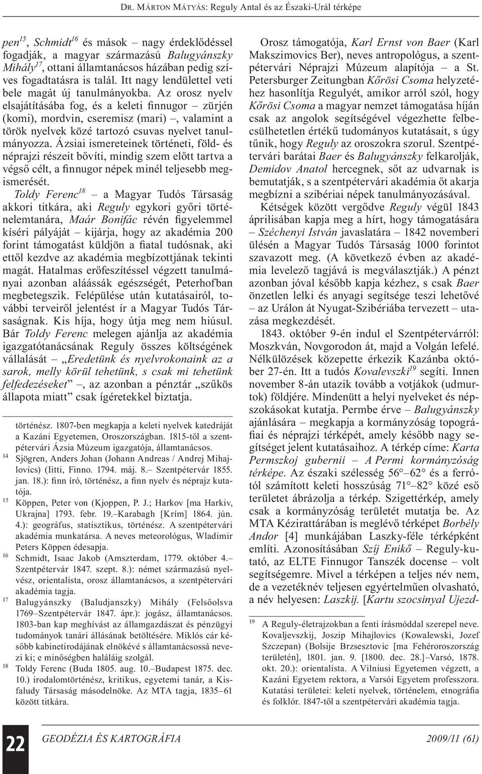 Az orosz nyelv elsajátításába fog, és a keleti finnugor zürjén (komi), mordvin, cseremisz (mari), valamint a török nyelvek közé tartozó csuvas nyelvet tanulmányozza.
