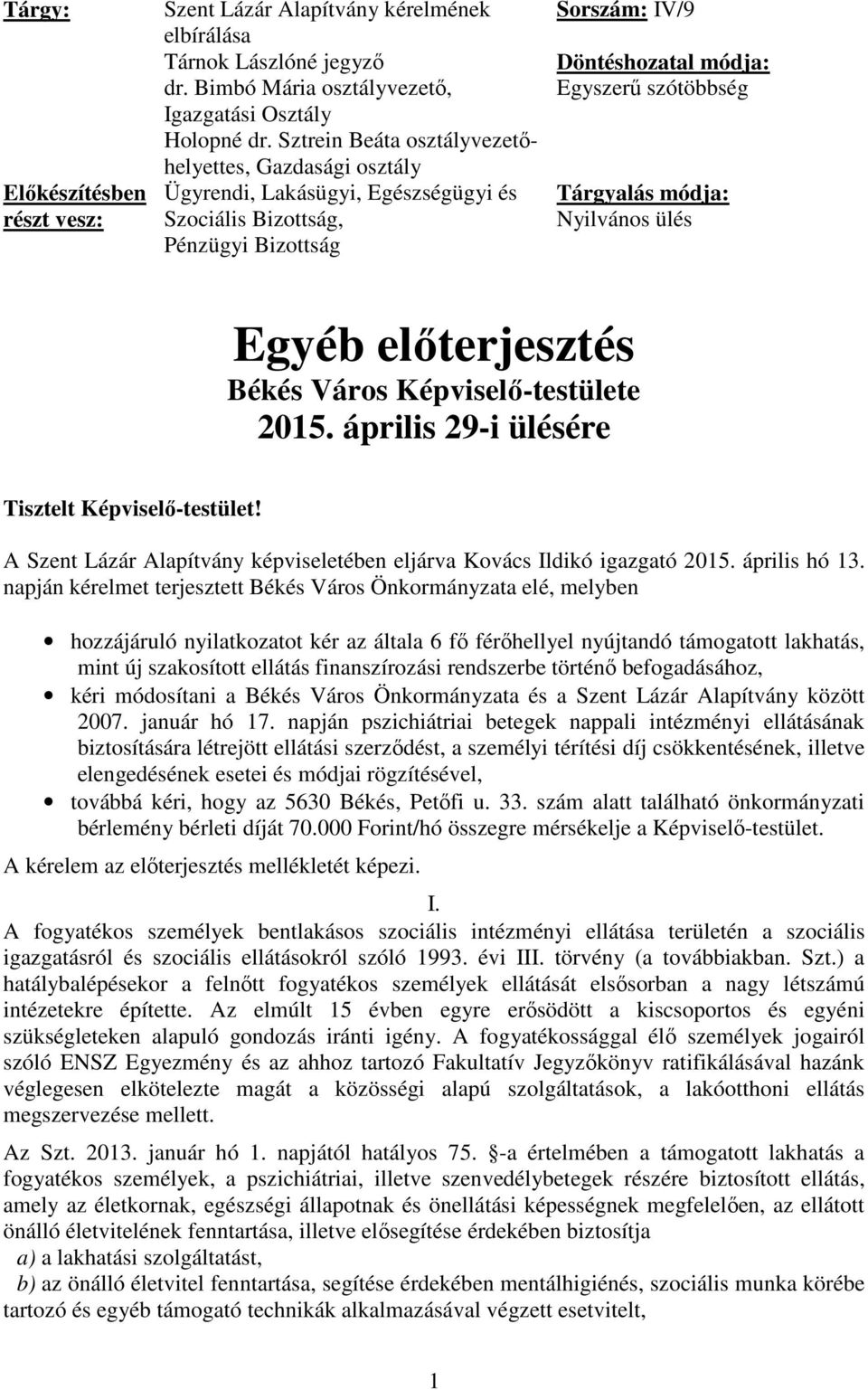 módja: Nyilvános ülés Egyéb előterjesztés Békés Város Képviselő-testülete 2015. április 29-i ülésére Tisztelt Képviselő-testület!