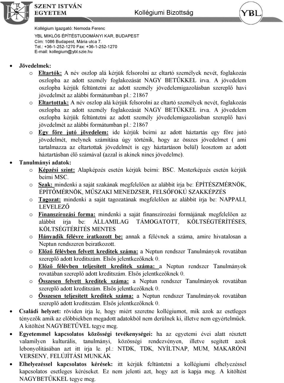 : 21867 o Eltartottak: A név oszlop alá kérjük felsorolni az eltartó személyek nevét, foglakozás oszlopba az adott személy foglakozását NAGY BETŰKKEL írva.