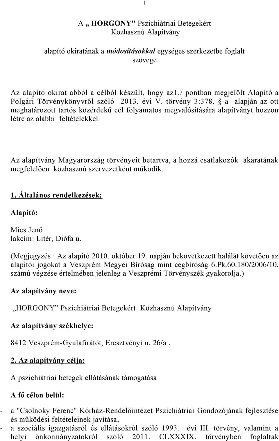 -a alapján az ott meghatározott tartós közérdekű cél folyamatos megvalósítására alapítványt hozzon létre az alábbi feltételekkel.