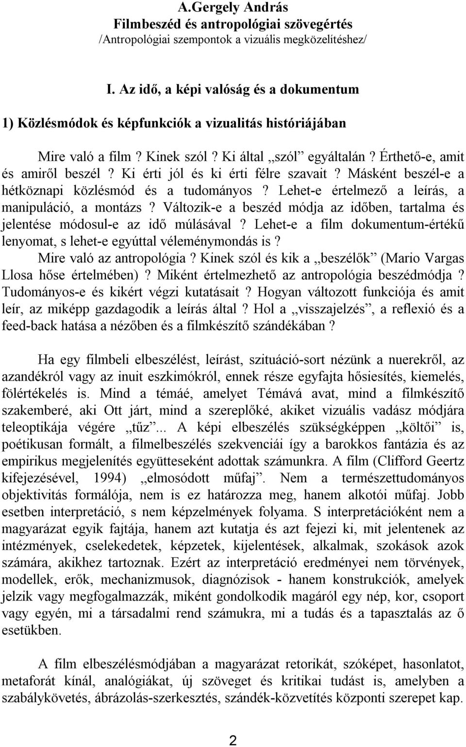 Ki érti jól és ki érti félre szavait? Másként beszél e a hétköznapi közlésmód és a tudományos? Lehet e értelmező a leírás, a manipuláció, a montázs?