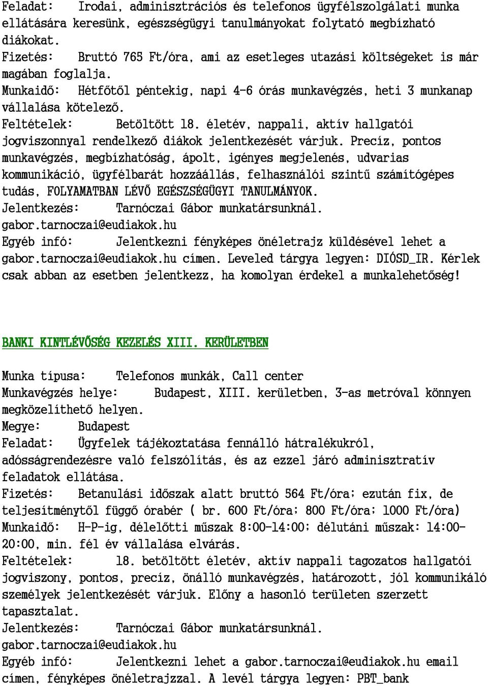 Feltételek: Betöltött 18. életév, nappali, aktív hallgatói jogviszonnyal rendelkező diákok jelentkezését várjuk.