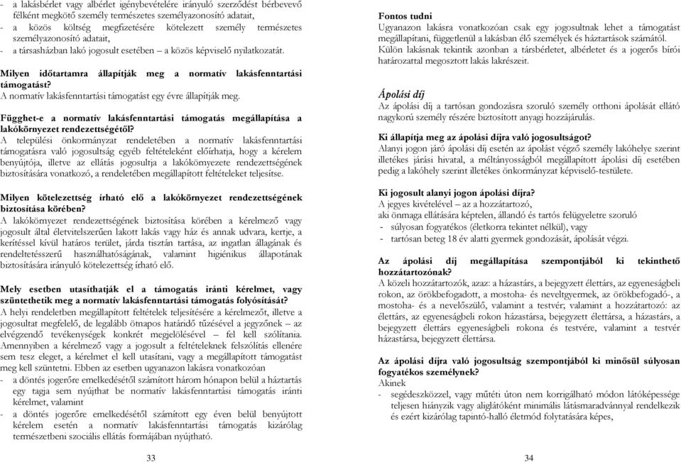 A normatív lakásfenntartási támogatást egy évre állapítják meg. Függhet-e a normatív lakásfenntartási támogatás megállapítása a lakókörnyezet rendezettségétől?