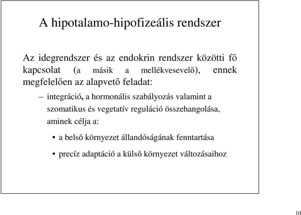 hormonális szabályozás valamint a szomatikus és vegetatív reguláció összehangolása, aminek