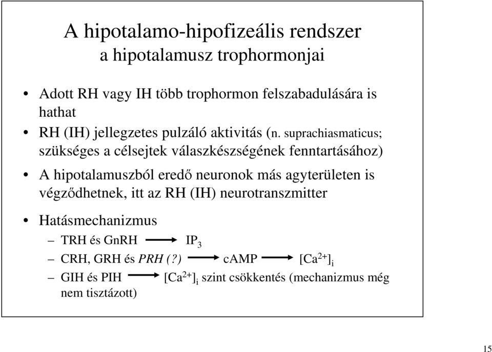 suprachiasmaticus; szükséges a célsejtek válaszkészségének fenntartásához) A hipotalamuszból eredő neuronok más