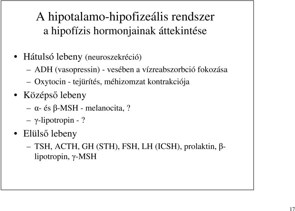 tejürítés, méhizomzat kontrakciója Középső lebeny α- és β-msh - melanocita,?