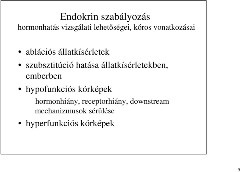 állatkísérletekben, emberben hypofunkciós kórképek hormonhiány,