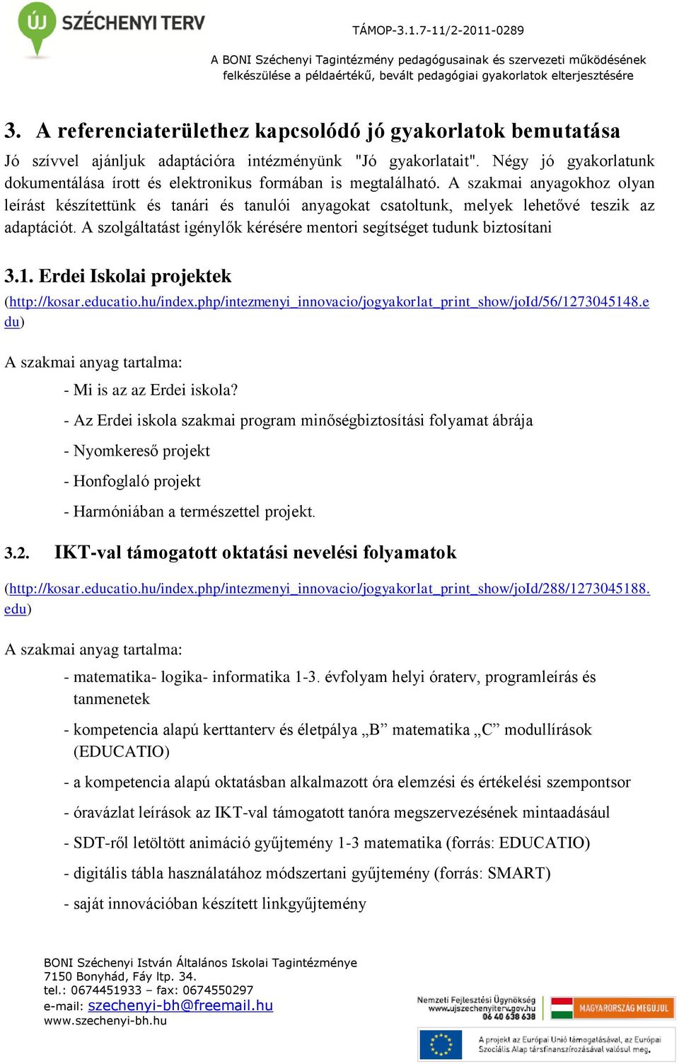 A szakmai anyagokhoz olyan leírást készítettünk és tanári és tanulói anyagokat csatoltunk, melyek lehetővé teszik az adaptációt.