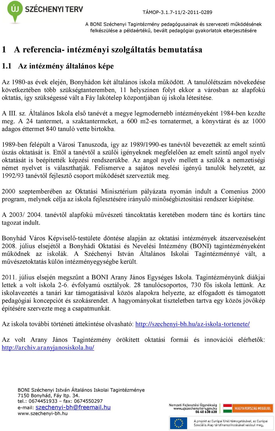 A III. sz. Általános Iskola első tanévét a megye legmodernebb intézményeként 1984-ben kezdte meg.