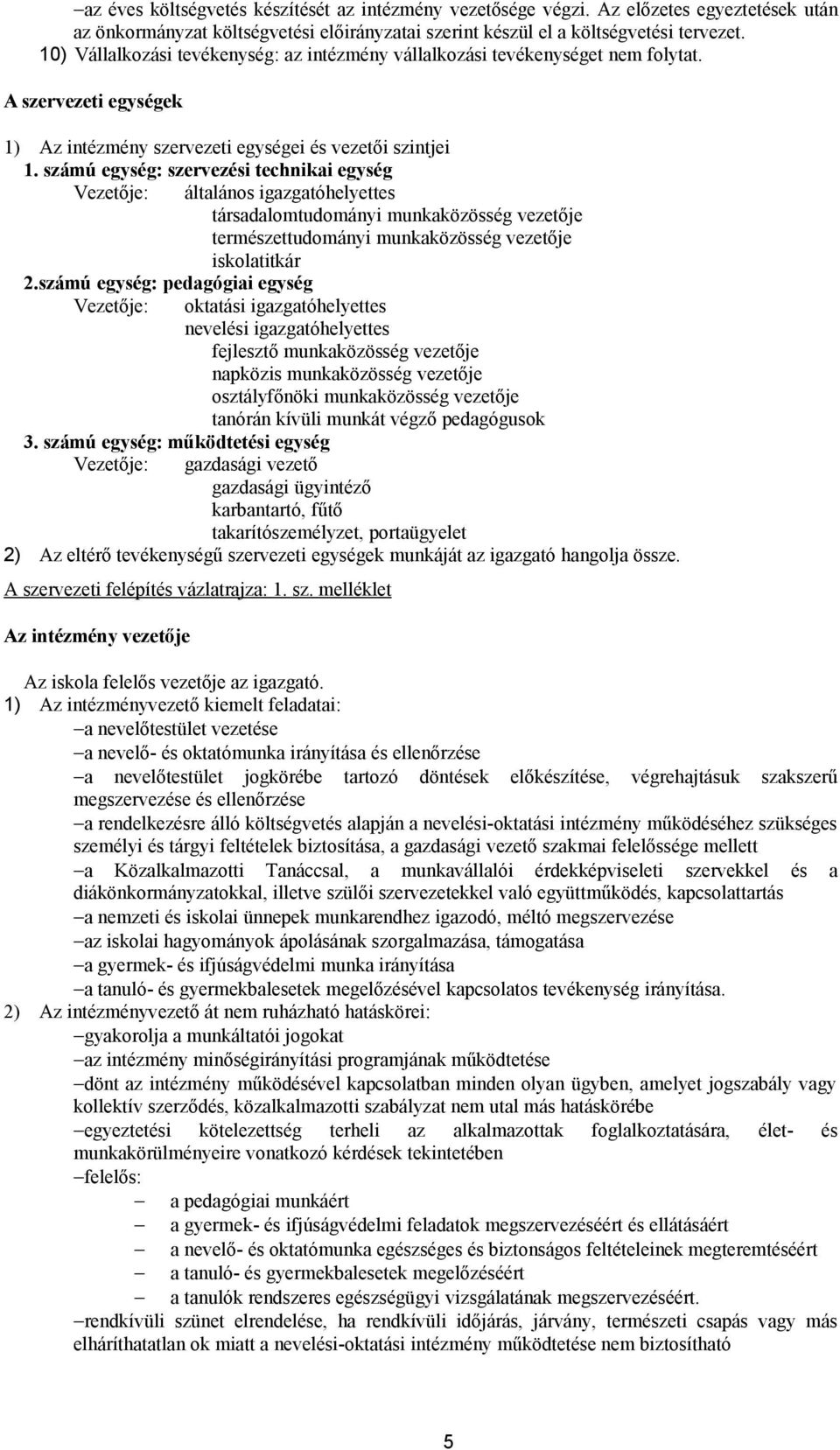 számú egység: szervezési technikai egység Vezetője: általános igazgatóhelyettes társadalomtudományi munkaközösség vezetője természettudományi munkaközösség vezetője iskolatitkár 2.