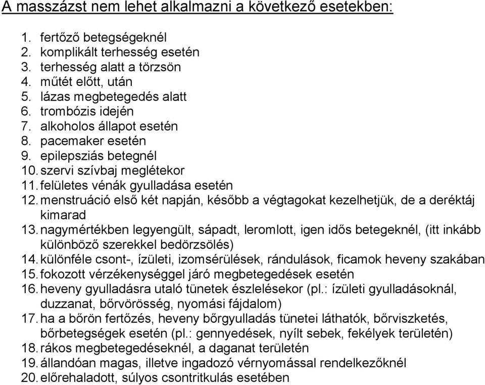 menstruáció első két napján, később a végtagokat kezelhetjük, de a deréktáj kimarad 13.